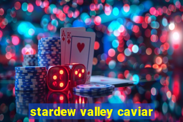 stardew valley caviar